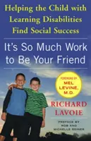 Este atât de mult de lucru să fii prietenul tău: Ajutarea copilului cu dificultăți de învățare să-și găsească succesul social - It's So Much Work to Be Your Friend: Helping the Child with Learning Disabilities Find Social Success