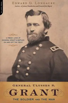 Generalul Ulysses S. Grant: Soldatul și omul - General Ulysses S. Grant: The Soldier and the Man