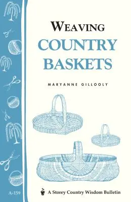 Țesând coșuri de țară: Buletinul Storey Country Wisdom A-159 - Weaving Country Baskets: Storey Country Wisdom Bulletin A-159