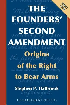 Al doilea amendament al fondatorilor: Originile dreptului de a purta arme - The Founders' Second Amendment: Origins of the Right to Bear Arms