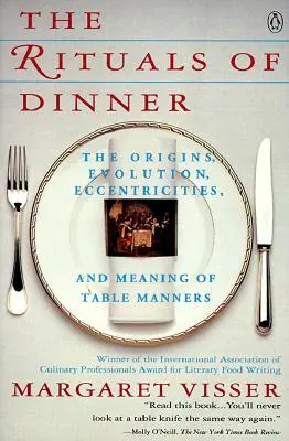 Ritualurile cinei: Visser, Margaret - The Rituals of Dinner: Visser, Margaret