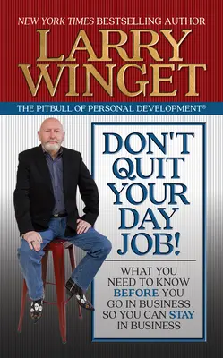 Don't Quit Your Day Job! What You Need to Know Before You Go in Business So You Can Stay in Business - Don't Quit Your Day Job!: What You Need to Know Before You Go in Business So You Can Stay in Business