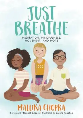 Doar respiră: Meditație, mindfulness, mișcare și multe altele - Just Breathe: Meditation, Mindfulness, Movement, and More