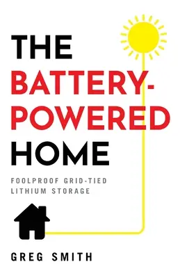Casa alimentată cu baterii: Sistemul de stocare a litiului conectat la rețea - The Battery-Powered Home: Foolproof Grid-Tied Lithium Storage