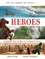 Eroi - Incredibile povești adevărate ale unor animale curajoase (Long David (Autor)) - Heroes - Incredible true stories of courageous animals (Long David (Author))