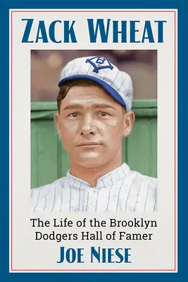 Zack Wheat: Viața lui Brooklyn Dodgers Hall of Famer - Zack Wheat: The Life of the Brooklyn Dodgers Hall of Famer