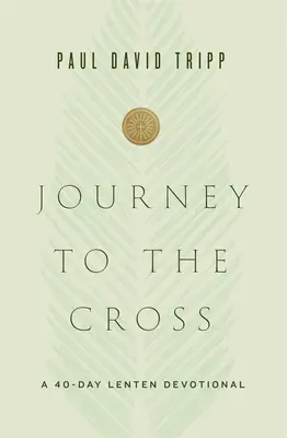 Călătorie spre cruce: Un devoțional de 40 de zile pentru Postul Mare - Journey to the Cross: A 40-Day Lenten Devotional