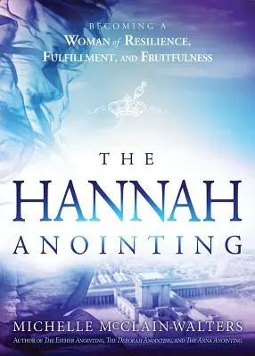 Ungerea Hannei: Devenind o femeie rezistentă, împlinită și rodnică - Hannah Anointing: Becoming a Woman of Resilience, Fulfillment, and Fruitfulness
