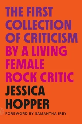 Prima colecție de critică de către o femeie critică rock în viață: Ediție revizuită și extinsă - The First Collection of Criticism by a Living Female Rock Critic: Revised and Expanded Edition