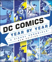 DC Comics Year By Year New Edition - O cronică vizuală - DC Comics Year By Year New Edition - A Visual Chronicle