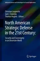 Apărarea strategică nord-americană în secolul XXI:: Securitate și suveranitate într-o lume incertă [Security and Sovereignty in an Uncertain World - North American Strategic Defense in the 21st Century:: Security and Sovereignty in an Uncertain World