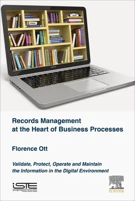 Gestionarea înregistrărilor în centrul proceselor de afaceri: Validarea, protejarea, operarea și întreținerea informațiilor în mediul digital - Records Management at the Heart of Business Processes: Validate, Protect, Operate and Maintain the Information in the Digital Environment