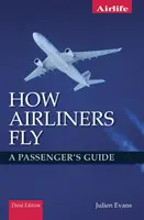Cum zboară avioanele de linie: Ghidul pasagerului - Ediția a treia - How Airliners Fly: A Passenger's Guide - Third Edition