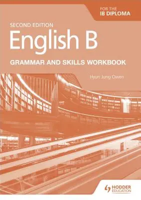 Engleză B pentru diploma Ib Manual de gramatică și abilități - English B for the Ib Diploma Grammar and Skills Workbook