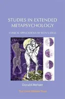 Studii în metapsihologia extinsă: Aplicații clinice ale ideilor lui Bion - Studies in Extended Metapsychology: Clinical Applications of Bion's Ideas