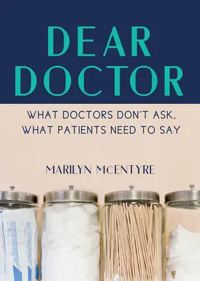 Dragă doctor: Ce nu întreabă doctorii, ce trebuie să spună pacienții - Dear Doctor: What Doctors Don't Ask, What Patients Need to Say
