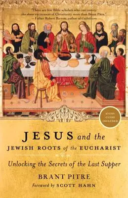 Iisus și rădăcinile evreiești ale Euharistiei: Descoperirea secretelor ultimei cine - Jesus and the Jewish Roots of the Eucharist: Unlocking the Secrets of the Last Supper