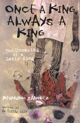 Odată rege, întotdeauna rege: Desfacerea unui rege latin - Once a King, Always a King: The Unmaking of a Latin King