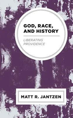 Dumnezeu, rasa și istoria: Providența eliberatoare - God, Race, and History: Liberating Providence