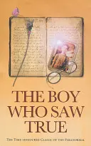 The Boy Who Saw True: Clasicul consacrat al paranormalului - The Boy Who Saw True: The Time-Honoured Classic of the Paranormal