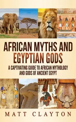 Mituri africane și zei egipteni: Un ghid captivant pentru mitologia africană și zeii Egiptului Antic - African Myths and Egyptian Gods: A Captivating Guide to African Mythology and Gods of Ancient Egypt