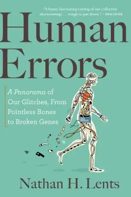 Erori umane: O panoramă a defectelor noastre, de la oase fără sens la gene rupte - Human Errors: A Panorama of Our Glitches, from Pointless Bones to Broken Genes