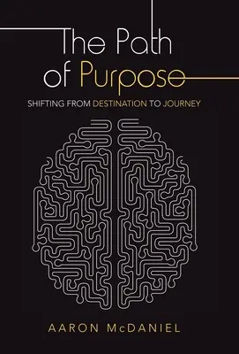 Calea scopului: trecerea de la destinație la călătorie (The Path of Purpose: Shifting from Destination to Journey) - The Path of Purpose: Shifting from Destination to Journey