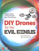 Drone DIY pentru geniul malefic: Proiectați, construiți și personalizați propriile drone - DIY Drones for the Evil Genius: Design, Build, and Customize Your Own Drones