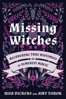 Vrăjitoarele dispărute: Recuperarea istoriilor adevărate ale magiei feministe - Missing Witches: Recovering True Histories of Feminist Magic