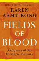 Câmpuri de sânge - Religia și istoria violenței - Fields of Blood - Religion and the History of Violence
