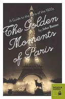 Momentele de aur ale Parisului: Un ghid al Parisului anilor 1920 - The Golden Moments of Paris: A Guide to the Paris of the 1920s