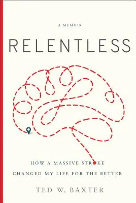 Relentless: Cum un atac cerebral masiv mi-a schimbat viața în bine - Relentless: How a Massive Stroke Changed My Life for the Better