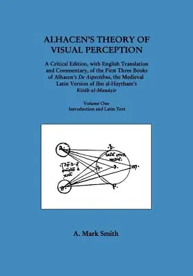Teoria percepției vizuale a lui Alhacen (Primele trei cărți ale lui Alhacen de Aspectibus), volumul unu--Introducere și text latin - Alhacen's Theory of Visual Perception (First Three Books of Alhacen's de Aspectibus), Volume One--Introduction and Latin Text