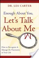 Destul despre tine, hai să vorbim despre mine: Cum să recunoști și să gestionezi narcisiștii din viața ta - Enough about You, Let's Talk about Me: How to Recognize and Manage the Narcissists in Your Life