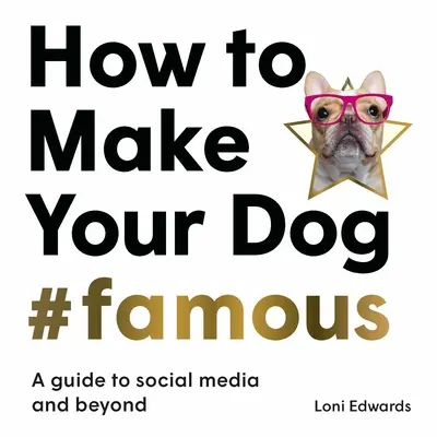 Cum să vă faceți câinele #Famous: Un ghid pentru social media și nu numai - How to Make Your Dog #Famous: A Guide to Social Media and Beyond