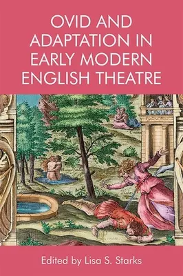 Ovidiu și adaptarea în teatrul englez modern timpuriu - Ovid and Adaptation in Early Modern English Theatre