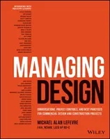 Gestionarea proiectării: Conversații, controlul proiectelor și cele mai bune practici pentru proiectele comerciale de proiectare și construcție - Managing Design: Conversations, Project Controls, and Best Practices for Commercial Design and Construction Projects
