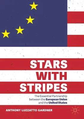 Stele cu dungi: Parteneriatul esențial dintre Uniunea Europeană și Statele Unite - Stars with Stripes: The Essential Partnership Between the European Union and the United States