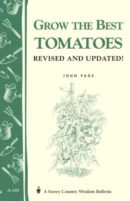 Cultivați cele mai bune roșii: Buletinul Storey's Country Wisdom A-189 - Grow the Best Tomatoes: Storey's Country Wisdom Bulletin A-189