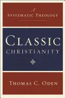 Creștinismul clasic: O teologie sistematică - Classic Christianity: A Systematic Theology