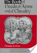 Cartea faptelor de arme și de cavalerism: De Christine de Pizan - The Book of Deeds of Arms and of Chivalry: By Christine de Pizan