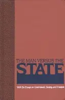 Omul împotriva statului: With Six Essays on Government, Society, and Freedom - The Man Versus the State: With Six Essays on Government, Society, and Freedom