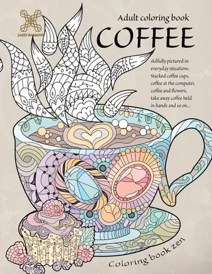 Carte de colorat zen. Carte de colorat pentru adulți cafea reprezentată cu abilitate în situații cotidiene. Cești de cafea stivuite, cafea la calculator, cafea și ... A - Coloring book zen. Adult coloring book coffee skilfully pictured in everyday situations. Stacked coffee cups, coffee at the computer, coffee and ... A