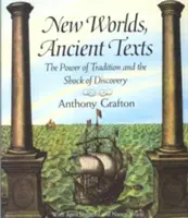 Lumi noi, texte străvechi: Puterea tradiției și șocul descoperirii - New Worlds, Ancient Texts: The Power of Tradition and the Shock of Discovery