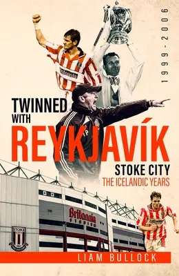 Îngemănat cu Reykjavik: Stoke City Fc: Anii islandezi 1999-2006 - Twinned with Reykjavik: Stoke City Fc: The Icelandic Years 1999-2006