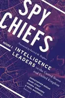 Spy Chiefs: Volumul 1: Liderii serviciilor de informații din Statele Unite și Regatul Unit - Spy Chiefs: Volume 1: Intelligence Leaders in the United States and United Kingdom