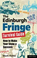 Ghidul de supraviețuire Edinburgh Fringe: Cum să vă faceți spectacolul un succes - The Edinburgh Fringe Survival Guide: How to Make Your Show a Success