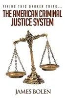 Fixing This Broken Thing...Sistemul american de justiție penală - Fixing This Broken Thing...The American Criminal Justice System