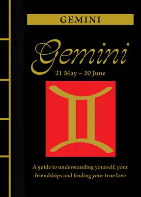 Gemeni: Un ghid pentru a te înțelege pe tine însuți, prieteniile tale și pentru a-ți găsi dragostea adevărată - Gemini: A Guide to Understanding Yourself, Your Friendships and Finding Your True Love