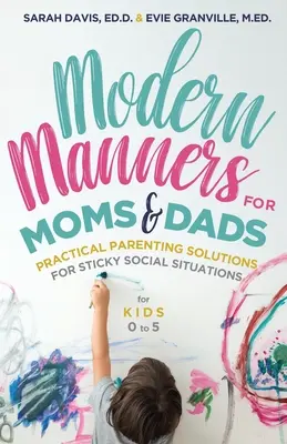 Maniere moderne pentru mame și tați: Soluții practice de parenting pentru situații sociale dificile (pentru copii 0-5) (Parenting Etiquette, Good Manners, & Child - Modern Manners for Moms & Dads: Practical Parenting Solutions for Sticky Social Situations (for Kids 0-5) (Parenting Etiquette, Good Manners, & Child